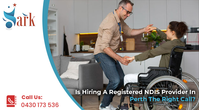 Is Hiring A Registered NDIS Provider In Perth The Right Call?